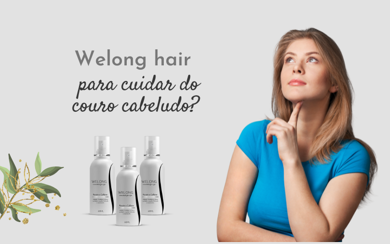 Welong hair para cuidar do couro cabeludo